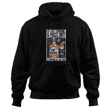 Discover "If I get drunk and pass out, don't worry..." Hoodies