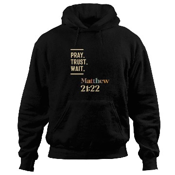 Discover Pray Trust Wait Matthew 21:22 Christian Quote Hoodies