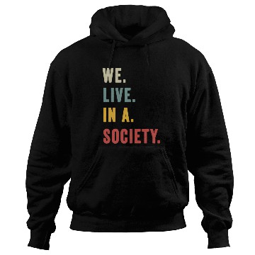 Discover We Live In A Society Hoodies