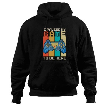 Discover I Paused My Game to Be Here Hoodies