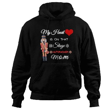 Discover My Heart is on that Stage Nutcracker Mom Hoodies