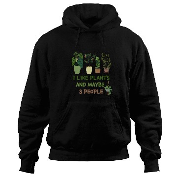 Discover I Like Plants And Maybe 3 People Hoodies