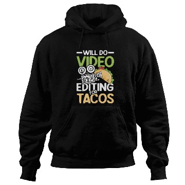 Discover Will Do Video Editing For Tacos For A Filmmaker Ca Hoodies