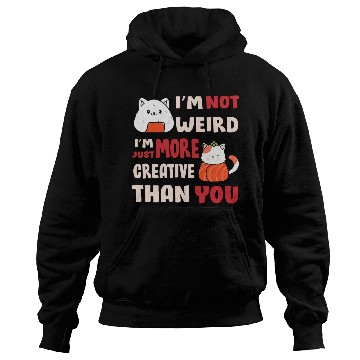 Discover I'm Not Weird I'm More Creative Hoodies