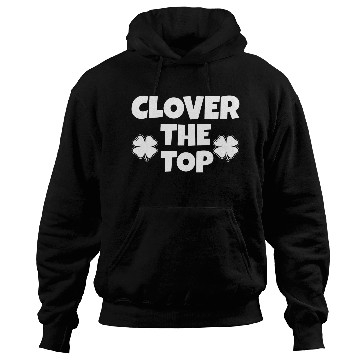 Discover Clover the top, funny St Patricks day, shamrock Hoodies