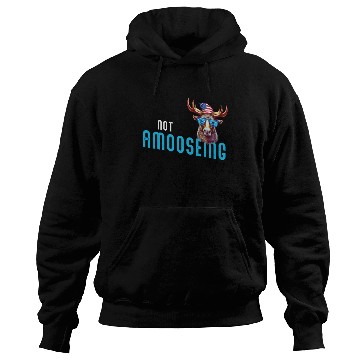 Discover Not Amooseing Cool Moose Hoodies