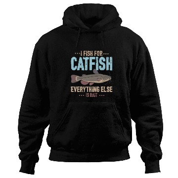 Discover I Fish For Catfish Everything Else Is Bait Hoodies