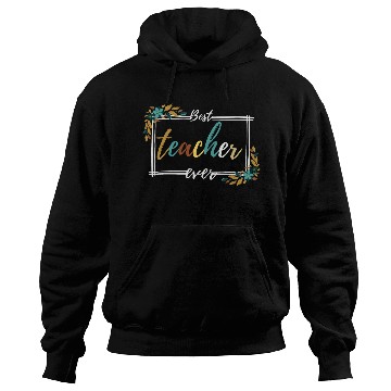 Discover BEST TEACHER EVER,teacher quote Hoodies