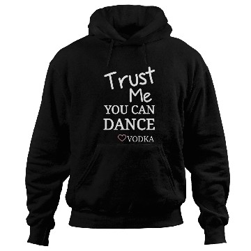 Discover Trust me you can dance vodka, Funny Drinking Hoodies