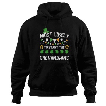 Discover Most Likely To Start Shenanigans St Patrick's Day Hoodies