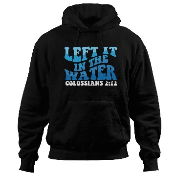 Discover Left It In The Water Christian Religious Baptism Hoodies