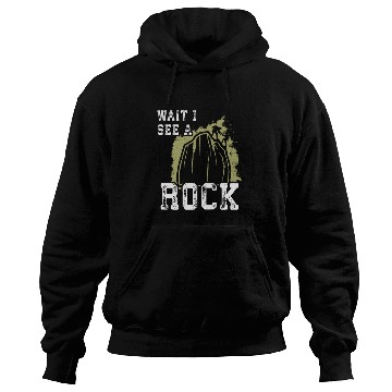 Discover Wait I see a Rock - Hiking Hoodies