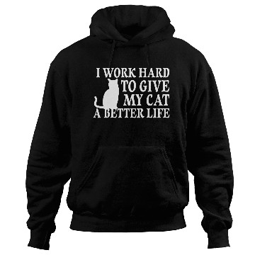 Discover I Work Hard To Give My Cat Hoodies