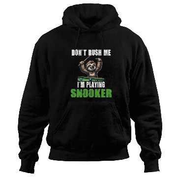 Discover Funny Sloth Snooker I Don't Rush Me I'm Playing Hoodies