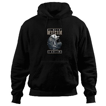 Discover Metal Detecting My Detector Calls Hoodies