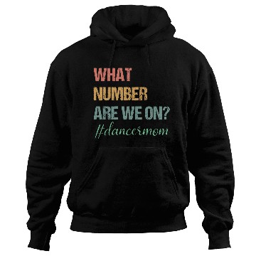Discover What Number Are We On Dance Mom Lovers Funny Hoodies