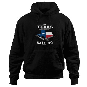 Discover Texas We Don't Call 911 Hoodies