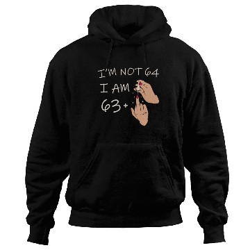 Discover Im Not 64, I Am 63 Plus 1 Middle Finger, 64th Hoodies