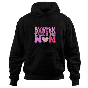 Discover Dance Mom My Favorite Dancer Calls Me Mom Funny Mo Hoodies
