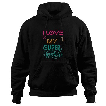 Discover I love my super teacher. life quotes Hoodies