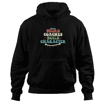 Discover Weird Coaches Build Character Coach Hoodies
