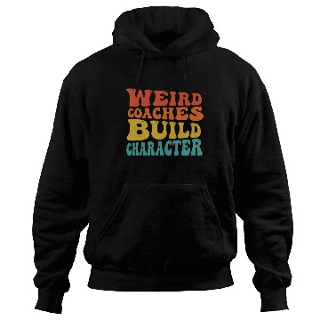 Discover Weird Coaches Build Character Coach Hoodies