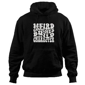 Discover Weird Coaches Build Character Coach Hoodies