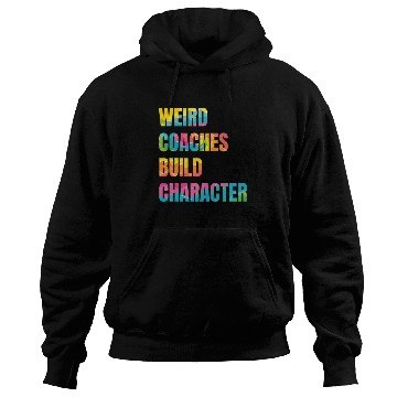 Discover Weird Coaches Build Character Coach Hoodies