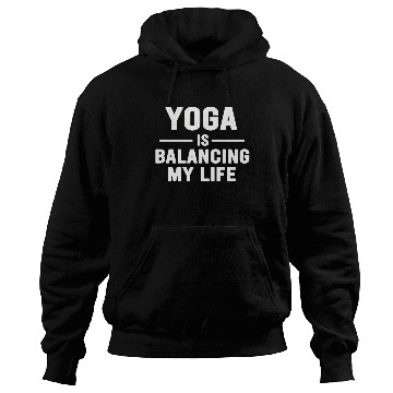 Discover Yoga Is Balancing My Life Hoodies