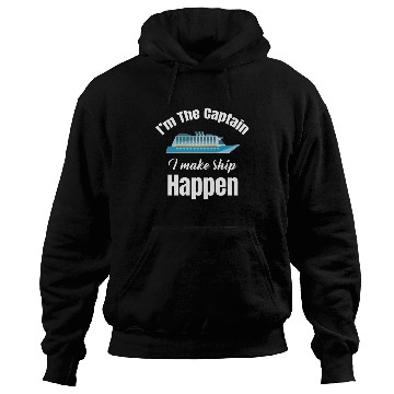 Discover I'm The Captain I Make Ship Happen Cruise Sailing Hoodies