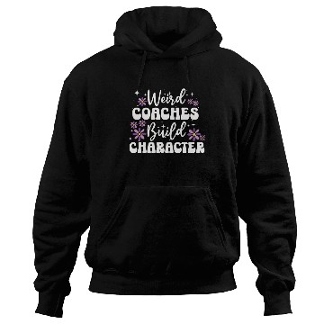 Discover Weird Coaches Build Character Coach Hoodies