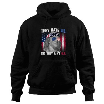 Discover They Hate US Cuz They Ain't US Ben Franklin Hoodies