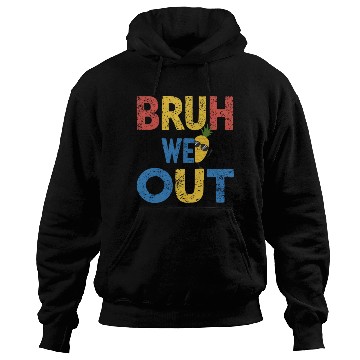 Discover Bruh We Out Teachers Congratulations Hoodies