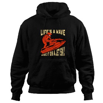 Discover Jet Skiing Gift ,Life's a wave ride it Hoodies