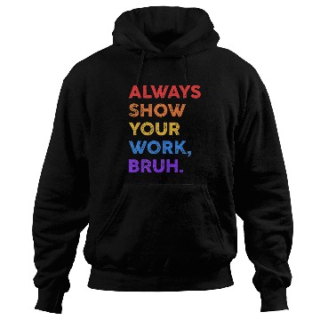 Discover Always Show Your Work Bruh Math Sarcastic Teacher Hoodies
