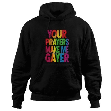 Discover Your Prayers Make Me Gayer Rainbow Pride Flag LGBT Hoodies
