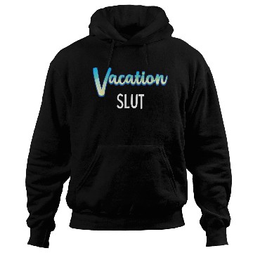 Discover Vacation Slut Sexy Clothing Hoodies