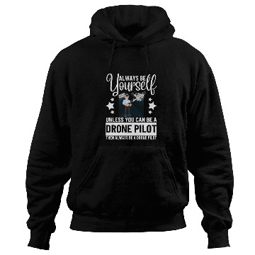 Discover Quadcopter Always Be Yourself Unless You Can Be A Hoodies