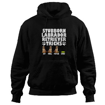 Discover Labrador Dog STUBBORN LABRADOR RETRIEVER TRICKS Hoodies