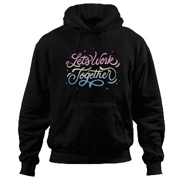 Discover Lets Work Together Hoodies