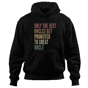 Discover Only The Best Uncles Get Promoted To Great Uncle Hoodies