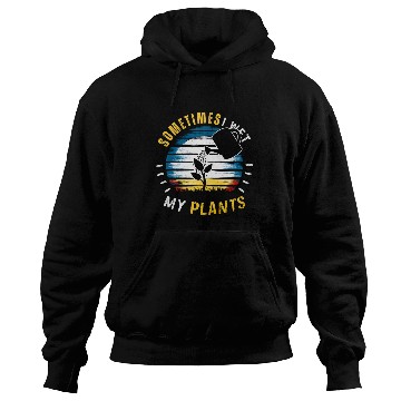 Discover Sometimes I Wet My Plants Hoodies Funny Gardening