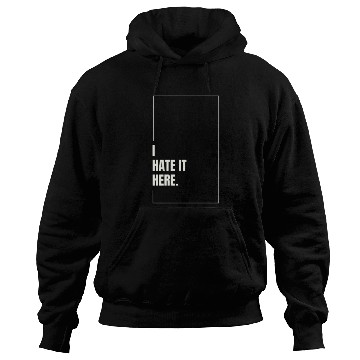Discover I Hate It Here Hoodies