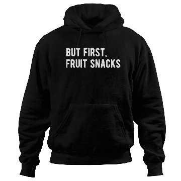 Discover But First Fruit Snacks Hoodies