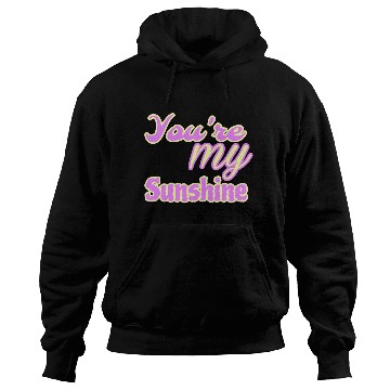 Discover You are my sunshine Hoodies