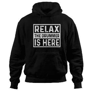 Discover Relax The Drummer Is Here Hoodies