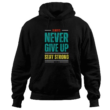 Discover always never give up stay strong Hoodies