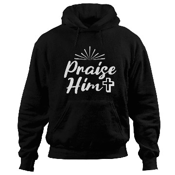 Discover Praise Him! Hoodies