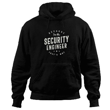 Discover Because I’m the Security Engineer Hoodies
