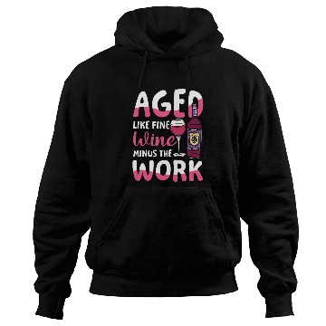 Discover Pension Retirement Aged Like Fine Wine Minus Work Hoodies